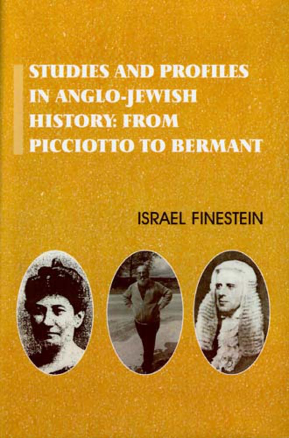 Studies and Profiles in AngloJewish History: From Picciotto to Bermant,Used