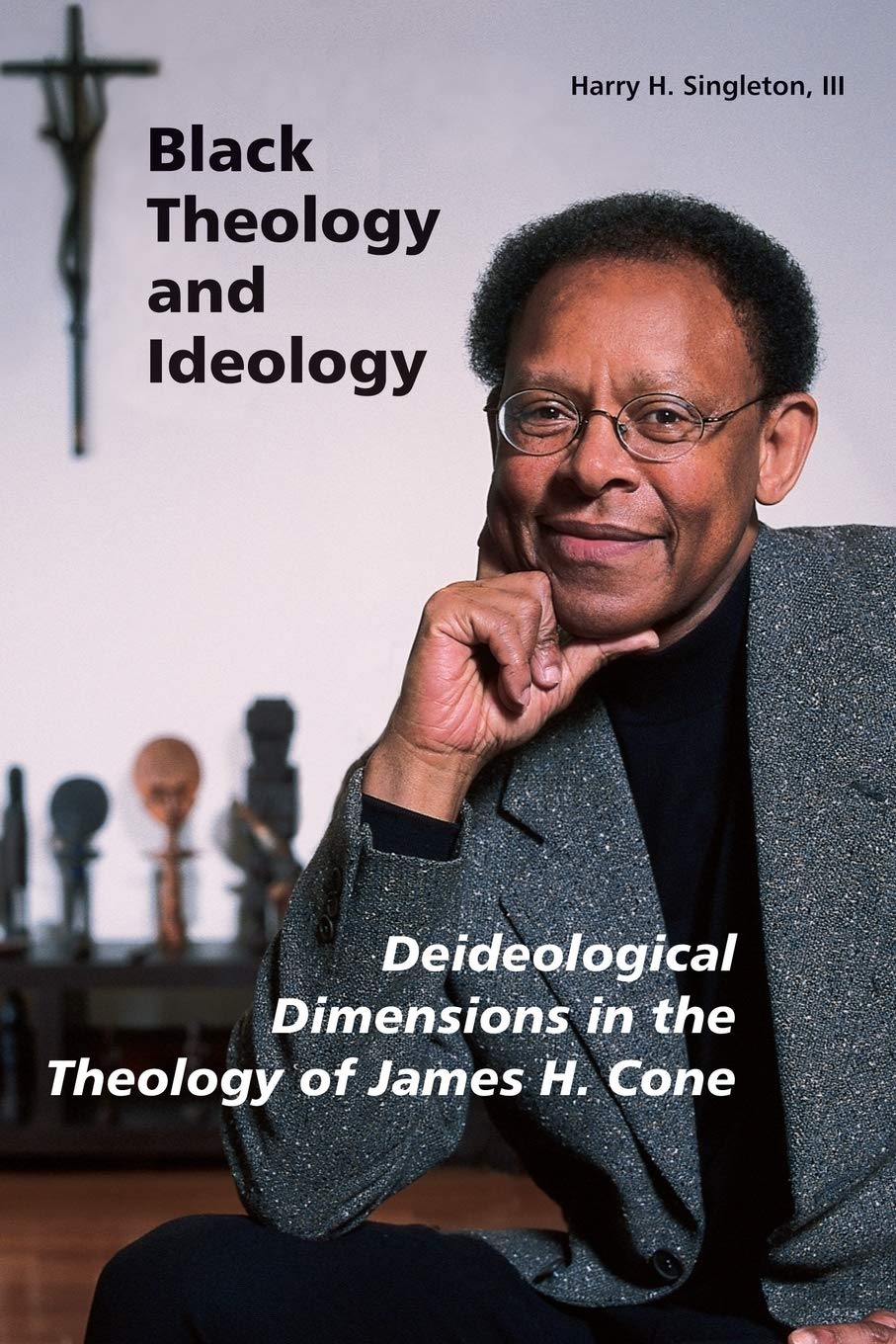 Black Theology And Ideology: Deideological Dimensions In The Theology Of James H. Cone,Used