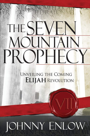 The Seven Mountain Prophecy: Unveiling the Coming Elijah Revolution,New