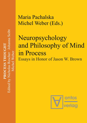 Neuropsychology and Philosophy of Mind in Process: Essays in Honor of Jason W. Brown (Process Thought, 18),Used