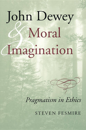 John Dewey and Moral Imagination: Pragmatism in Ethics,Used