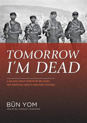 Tomorrow I'M Dead: A Killing Field Survivor Becomes The Freedom Army'S Greatest Soldier,Used