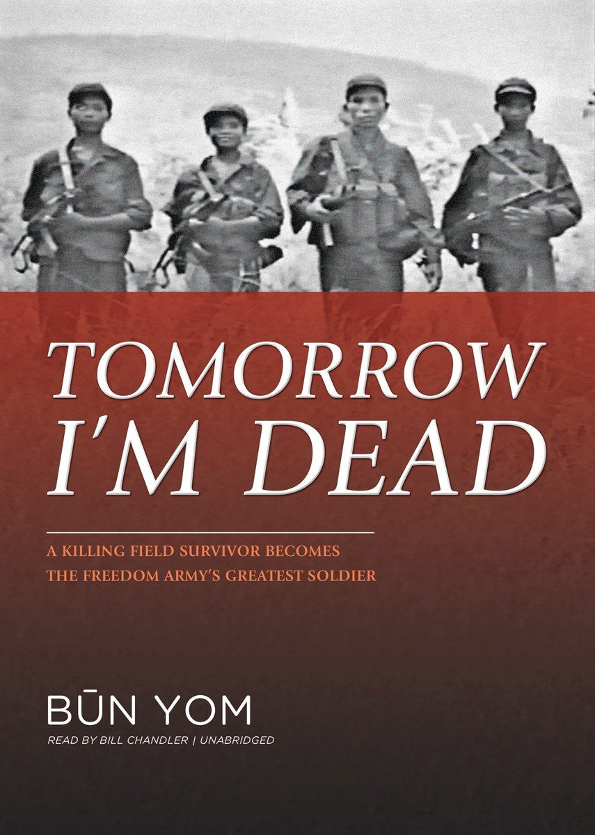 Tomorrow I'M Dead: A Killing Field Survivor Becomes The Freedom Army'S Greatest Soldier,Used