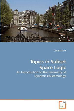 Topics in Subset Space Logic: An Introduction to the Geometry of Dynamic Epistemology,Used