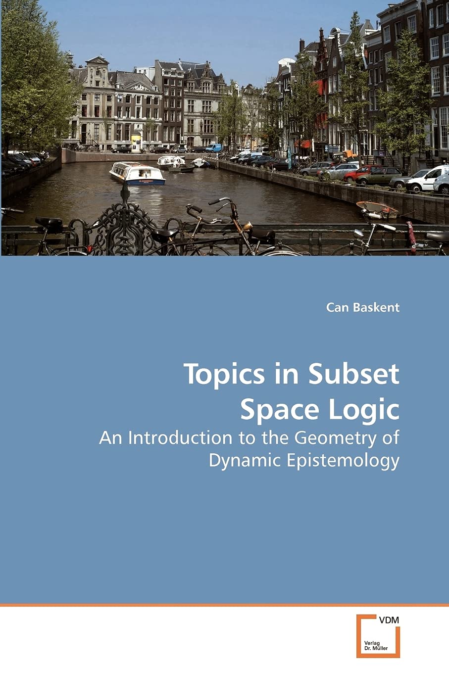 Topics in Subset Space Logic: An Introduction to the Geometry of Dynamic Epistemology,Used