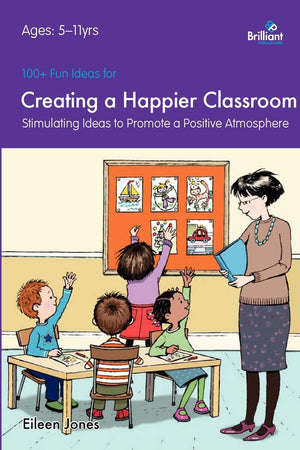 100+ Fun Ideas For Creating A Happier Classroom: Stimulating Ideas To Promote A Positive Atmosphere,Used