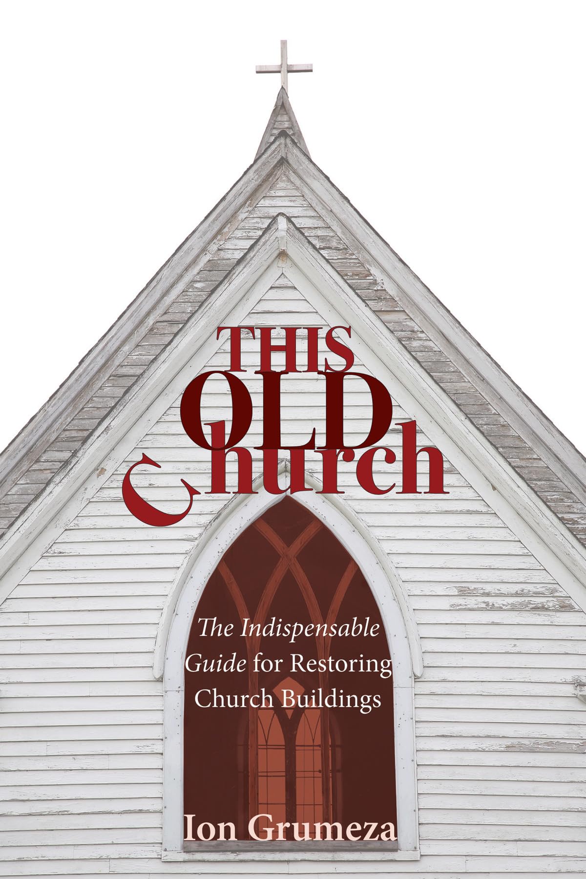 This Old Church: The Indispensable Guide For Restoring Church Buildings,Used