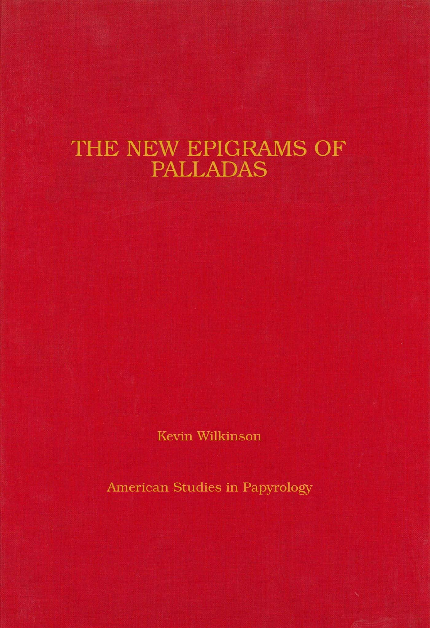 The New Epigrams of Palladas: A Fragmentary Papyrus Codex (P.CtYBR Inv. 4000) (Volume 52) (American Studies in Papyrology),Used