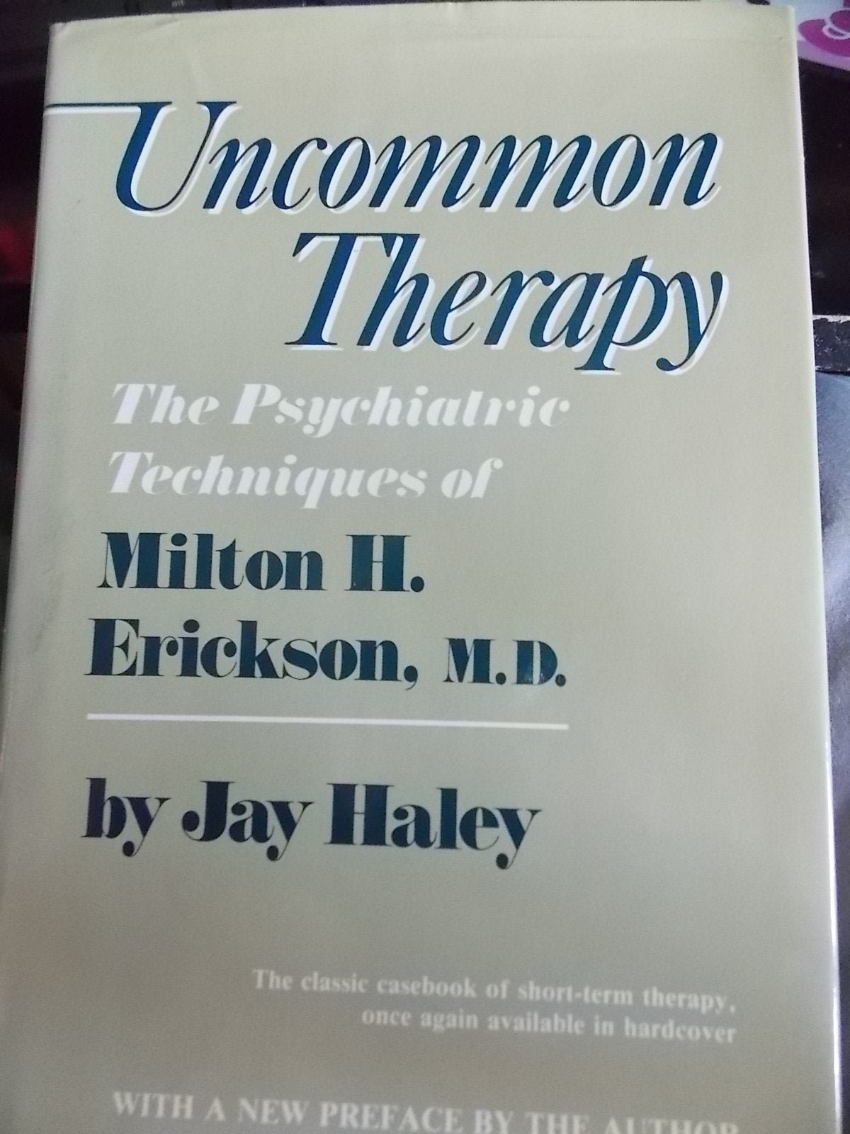 Uncommon Therapy: The Psychiatric Techniques Of Milton H. Erickson, M.D.,Used