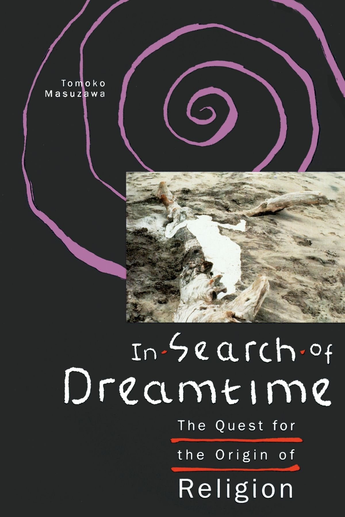 In Search Of Dreamtime: The Quest For The Origin Of Religion (Religion And Postmodernism),New