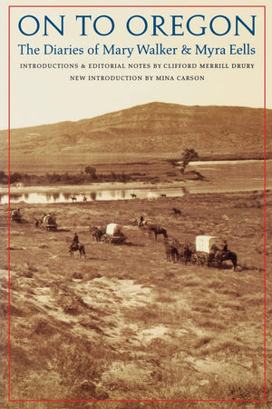 On To Oregon: The Diaries Of Mary Walker And Myra Eells,New