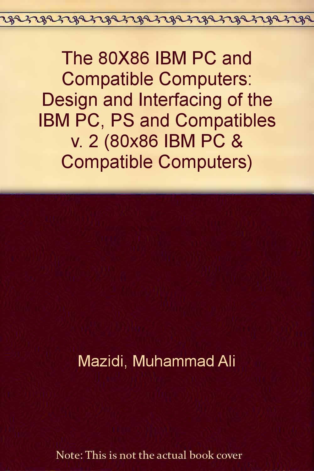 The 80X86 IBM PC & Compatible Computers: Design and Interfacing of the IBM Pc, PS and Compatibles,Used