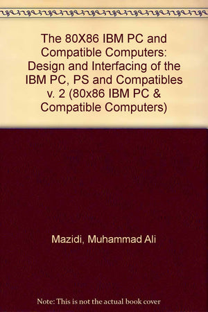 The 80X86 IBM PC & Compatible Computers: Design and Interfacing of the IBM Pc, PS and Compatibles,Used