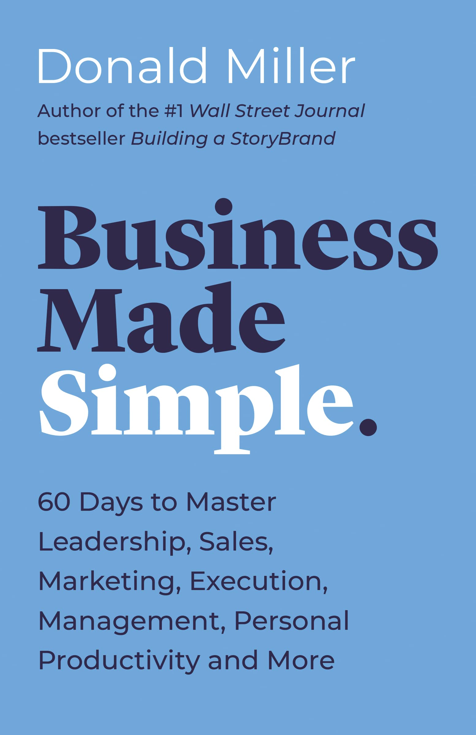 Business Made Simple: 60 Days to Master Leadership, Sales, Marketing, Execution, Management, Personal Productivity and More (Mad,New