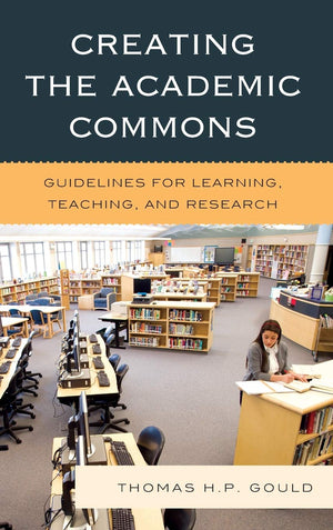 Creating The Academic Commons: Guidelines For Learning, Teaching, And Research,Used
