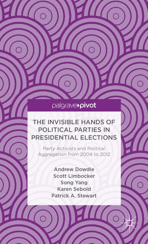 The Invisible Hands of Political Parties in Presidential Elections: Party Activists and Political Aggregation from 2004 to 2012 ,Used