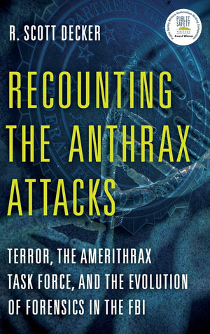 Recounting the Anthrax Attacks: Terror, the Amerithrax Task Force, and the Evolution of Forensics in the FBI,Used