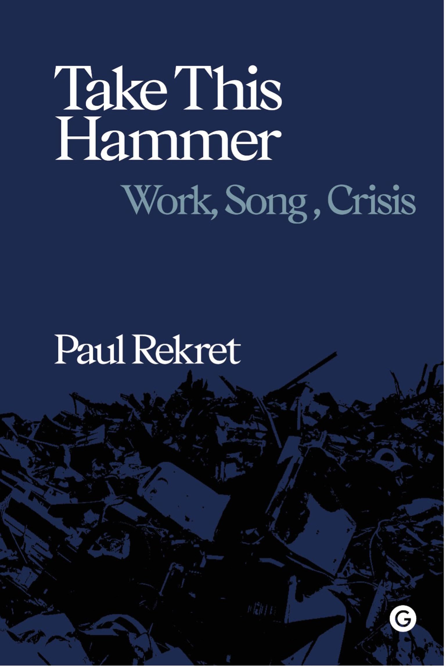 Take This Hammer: Work, Song, Crisis (Goldsmiths Press / Sonics Series),Used