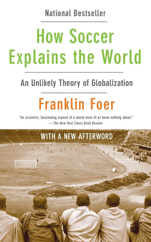 How Soccer Explains The World: An Unlikely Theory Of Globalization,New