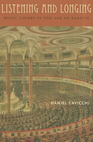 Listening and Longing: Music Lovers in the Age of Barnum (Music / Culture),New