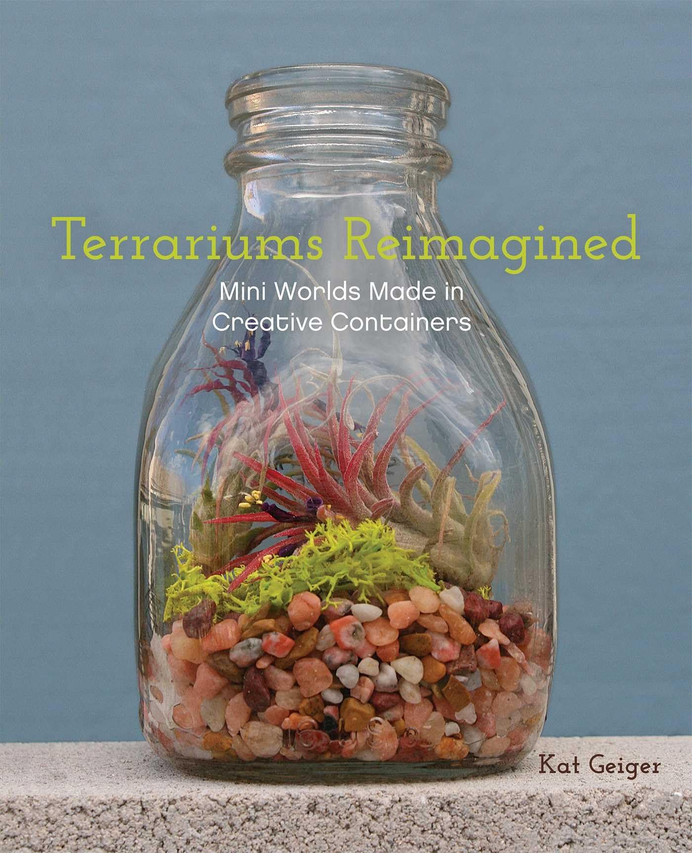 Terrariums Reimagined: Mini Worlds Made In Creative Containers,Used