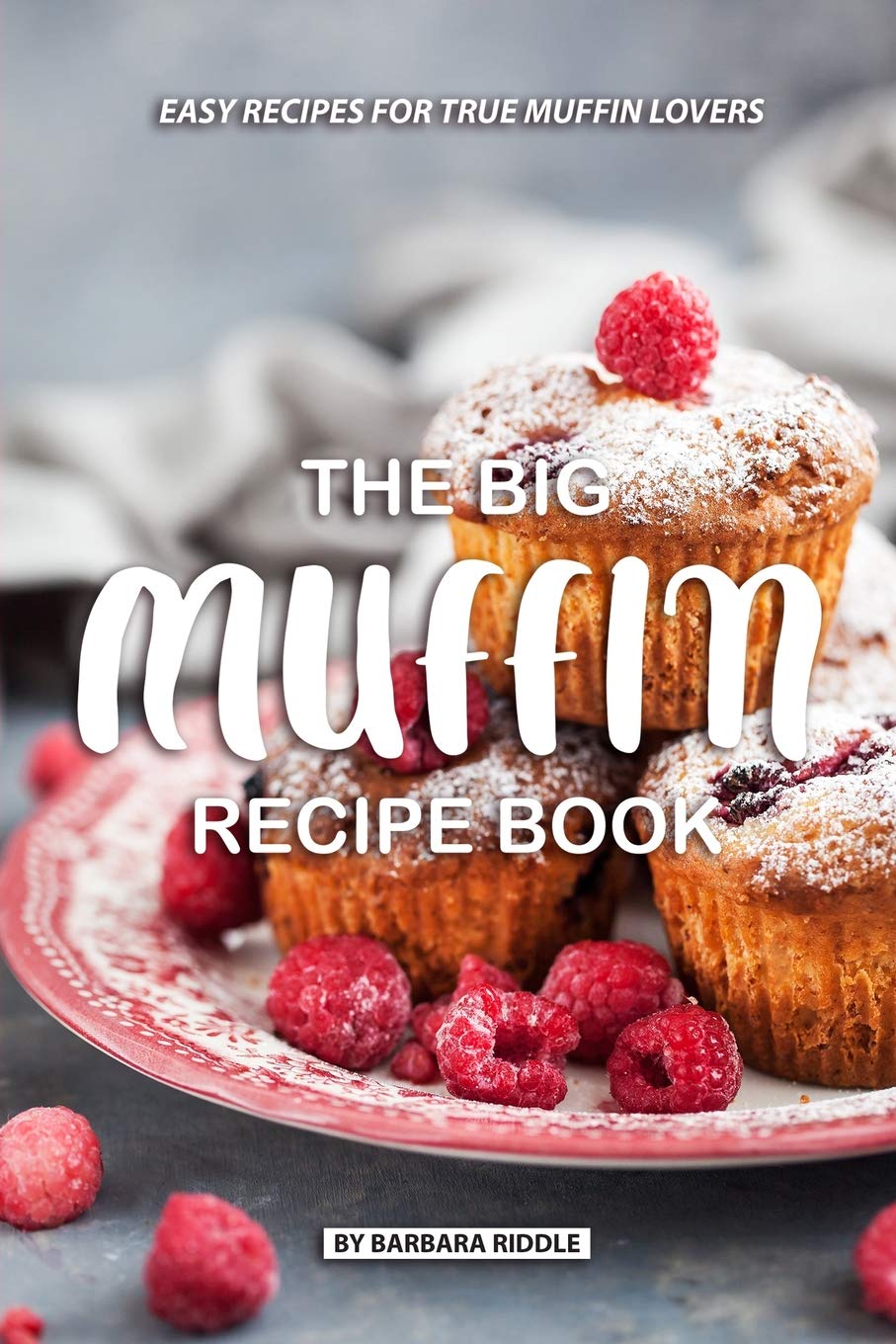 The Big Muffin Recipe Book: Easy Recipes for True Muffin Lovers,Used