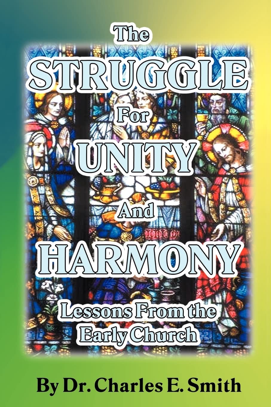 The Struggle For Unity and Harmony: Lessons From the Early Church,New