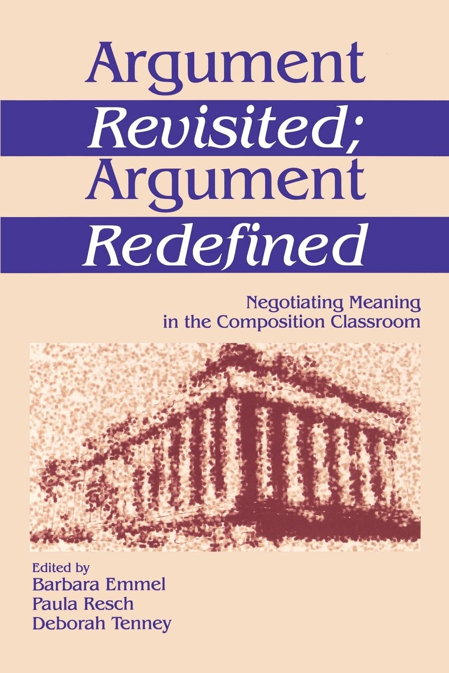 Argument Revisited; Argument Redefined: Negotiating Meaning in the Composition Classroom,Used