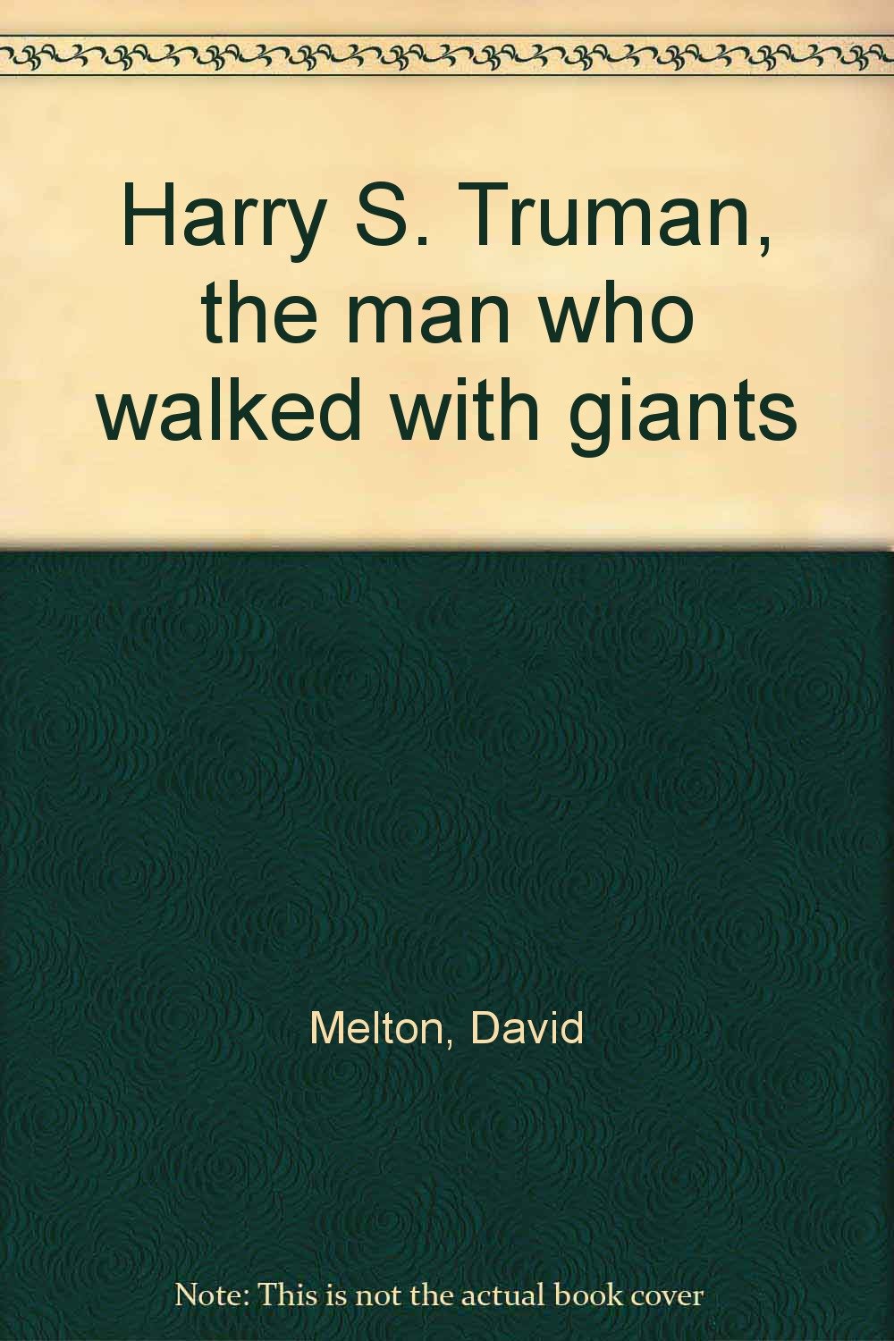 Harry S. Truman, the man who walked with giants,Used