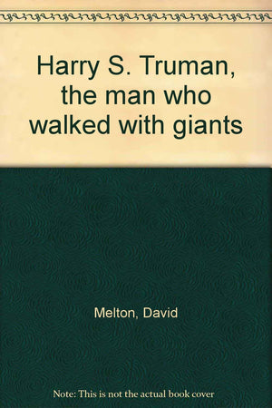 Harry S. Truman, the man who walked with giants,Used