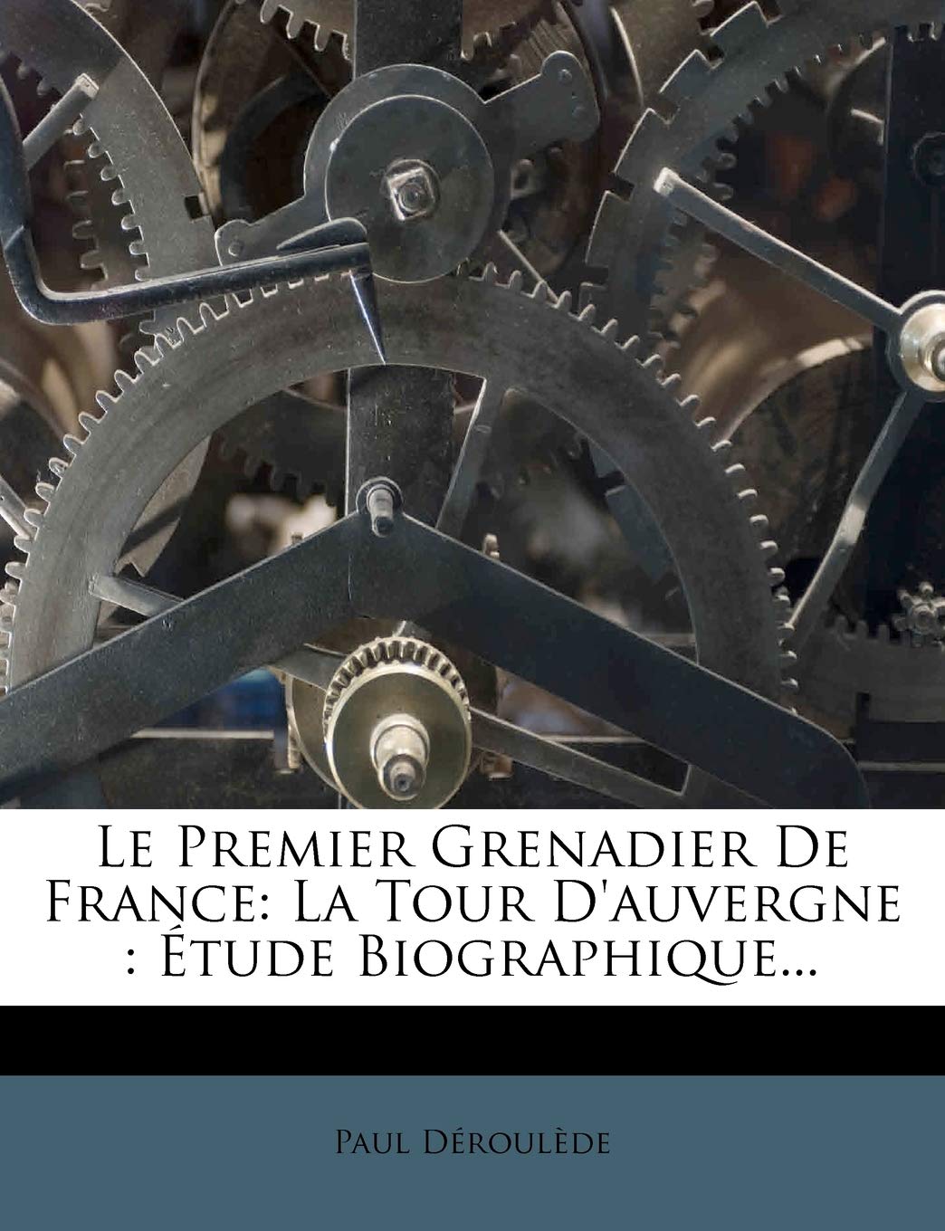 Le Premier Grenadier de France: La Tour d'Auvergne: tude Biographique... (French Edition),Used