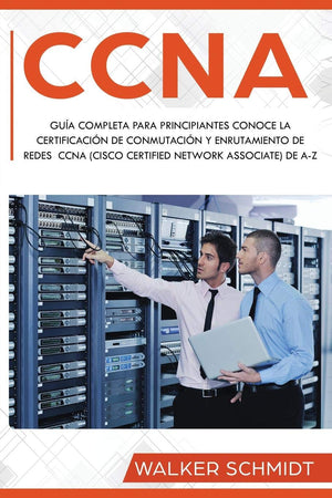 CCNA: Gua Completa para Principiantes Conoce la Certificacin de Conmutacin y Enrutamiento de Redes CCNA (Cisco Certified N,Used