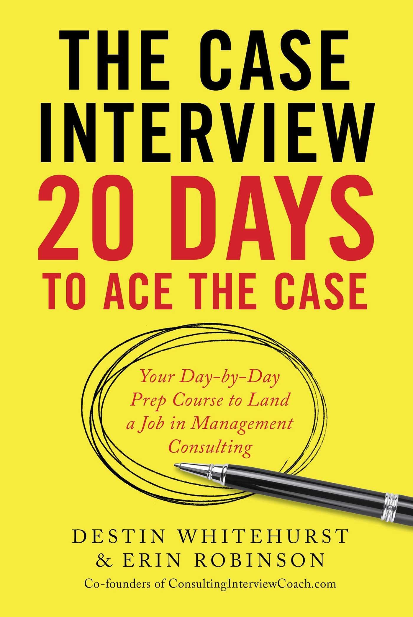 The Case Interview: 20 Days To Ace The Case: Your Daybyday Prep Course To Land A Job In Management Consulting