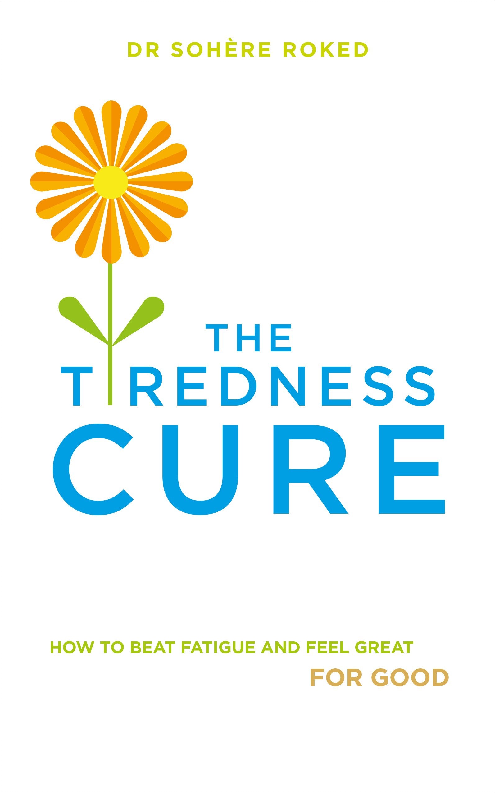 The Tiredness Cure: How to Beat Fatigue and Feel Great for Good,Used