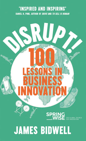 Disrupt!: 100 Lessons In Business Innovation