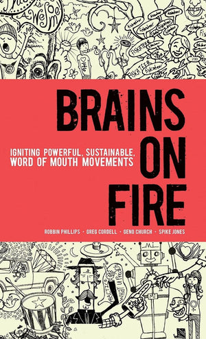 Brains On Fire: Igniting Powerful, Sustainable, Word Of Mouth Movements,New