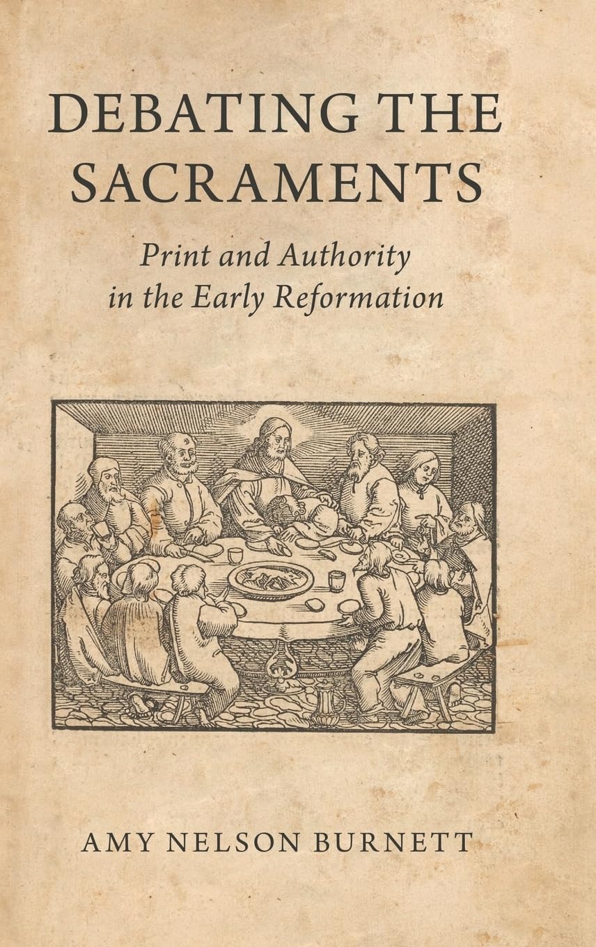 Debating the Sacraments: Print and Authority in the Early Reformation,Used