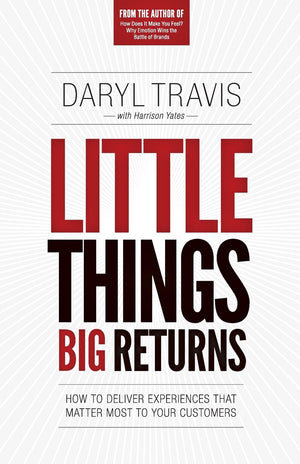 Little Things Big Returns: How to Deliver Experiences that Matter Most to your Customers,Used
