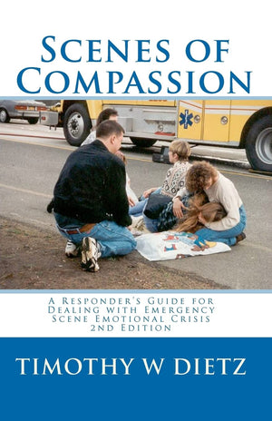 Scenes Of Compassion: A Responder's Guide For Dealing With Emergency Scene Emotional Crisis,New