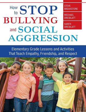 How to Stop Bullying and Social Aggression: Elementary Grade Lessons and Activities That Teach Empathy, Friendship, and Respect,New