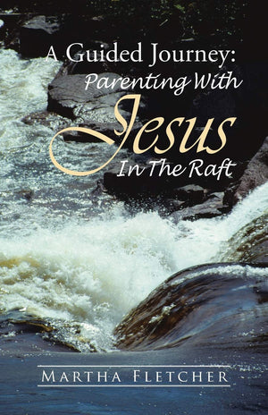 A Guided Journey: Parenting With Jesus in the Raft,Used