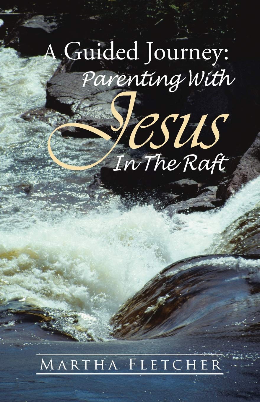 A Guided Journey: Parenting With Jesus in the Raft,Used