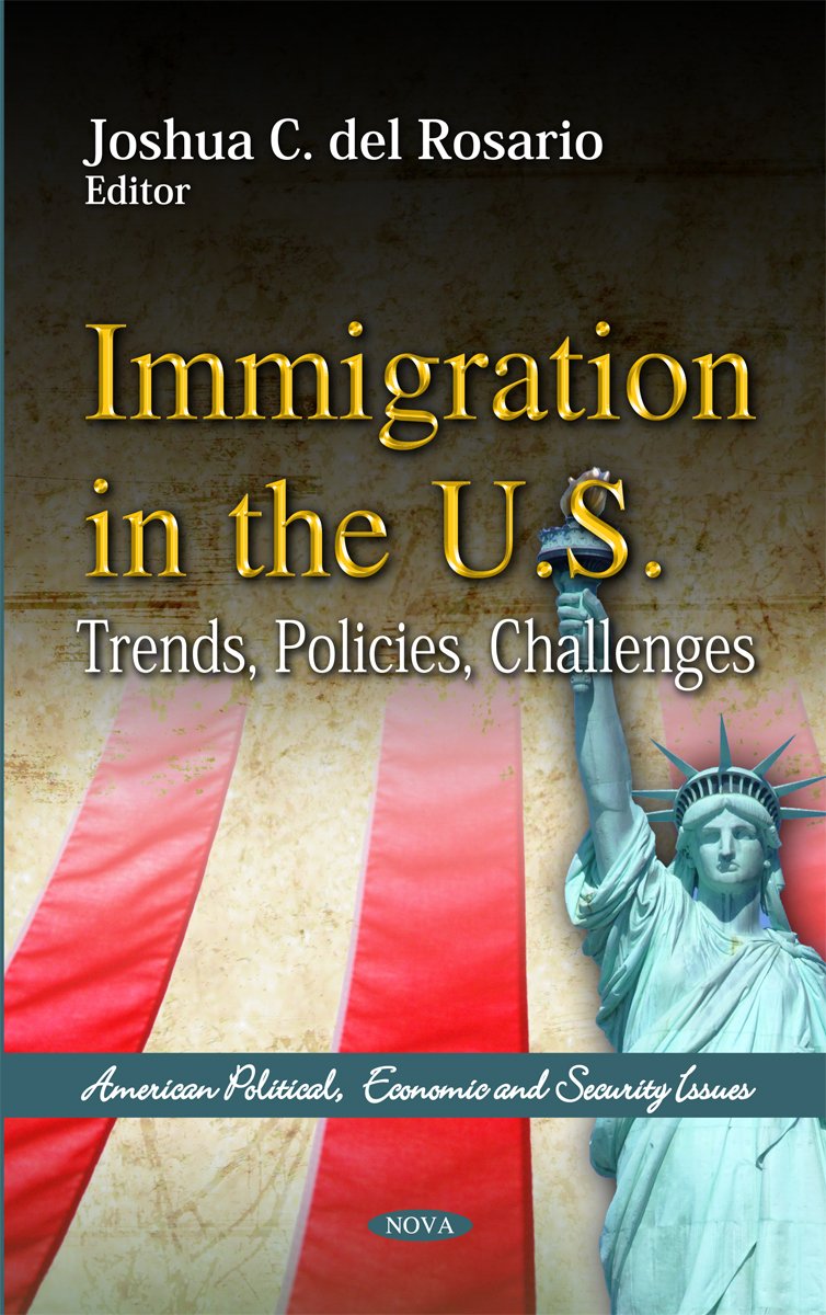 Immigration In The U.S.: Trends, Policies, Challenges (American Political, Economic And Security Issues),Used