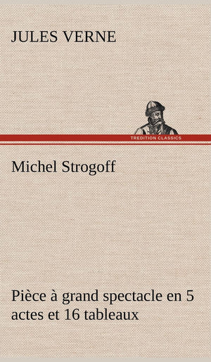 Michel Strogoff Pice  grand spectacle en 5 actes et 16 tableaux (French Edition),Used