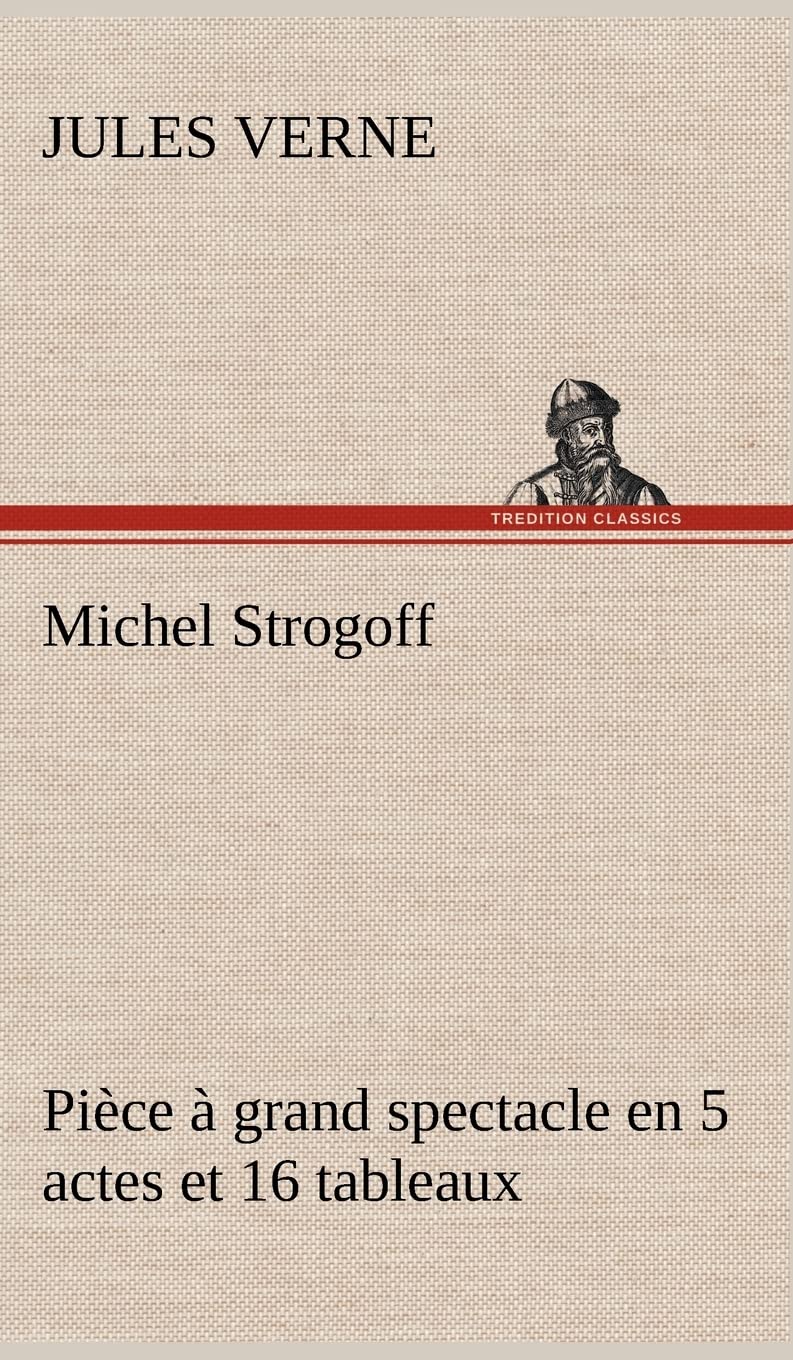 Michel Strogoff Pice  grand spectacle en 5 actes et 16 tableaux (French Edition),Used