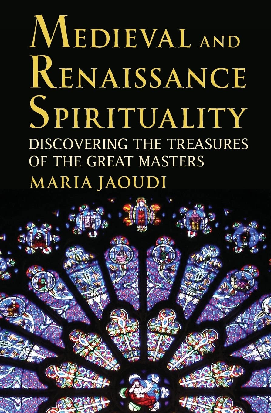 Medieval And Renaissance Spirituality: Discovering The Treasures Of The Great Masters,Used