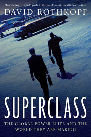 Superclass: The Global Power Elite And The World They Are Making,New