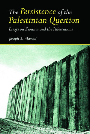 The Persistence Of The Palestinian Question: Essays On Zionism And The Palestinians,Used