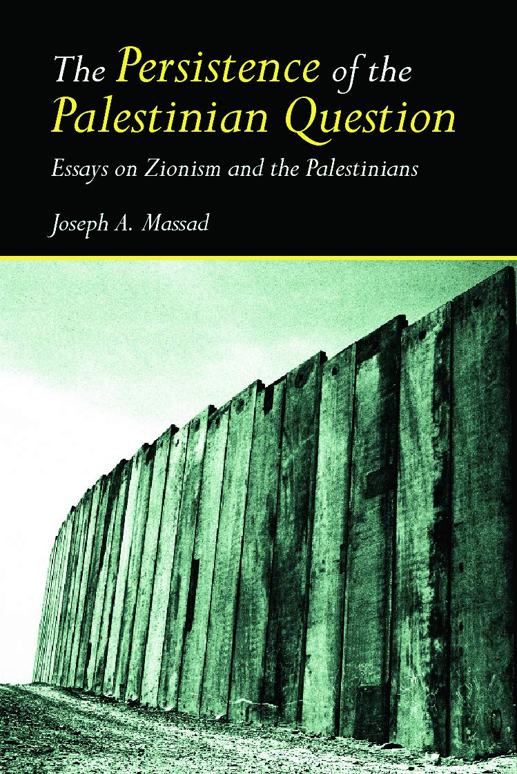 The Persistence Of The Palestinian Question: Essays On Zionism And The Palestinians,Used