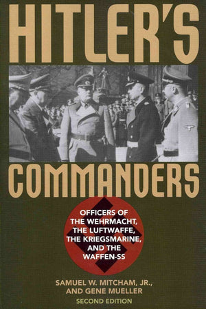 Hitler's Commanders: Officers of the Wehrmacht, the Luftwaffe, the Kriegsmarine, and the WaffenSS,Used